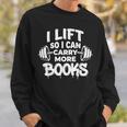 Lift So I Can Carry More Books Book Lover Gym Fitness Sweatshirt Gifts for Him