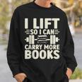 I Lift So I Can Carry More Books Gym Weightlifting Sweatshirt Gifts for Him I Lift So I Can Carry More Books Gym Weightlifting Sweatshirt Gifts for Him