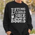 Lifting To Hold More Books Reading Reader Workout Lovers Sweatshirt Gifts for Him