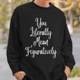 You Literally Mean Figuratively Book Lover Grammar Sweatshirt Gifts for Him You Literally Mean Figuratively Book Lover Grammar Sweatshirt Gifts for Him