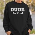 Literary Dude Be Kind Kindness Quote For Book Lovers & Po Sweatshirt Gifts for Him