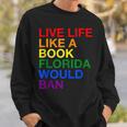 Live Life Like A Book Florida Would Ban Pride Slogan Sweatshirt Gifts for Him Live Life Like A Book Florida Would Ban Pride Slogan Sweatshirt Gifts for Him