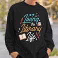 Living The Library Life Lover Sayings Books Librarian Sweatshirt Gifts for Him Living The Library Life Lover Sayings Books Librarian Sweatshirt Gifts for Him