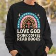 Love God Drink Coffee Read Books Sweatshirt Gifts for Him Love God Drink Coffee Read Books Sweatshirt Gifts for Him