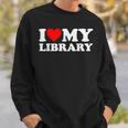 I Love My Library Heart For Book Lovers Readers Librarian Sweatshirt Gifts for Him