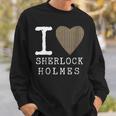 I Love Sherlock Holmes Mystery Books Novelty Sweatshirt Gifts for Him I Love Sherlock Holmes Mystery Books Novelty Sweatshirt Gifts for Him