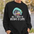 All I Need Is Books & Cats Sweatshirt Gifts for Him All I Need Is Books & Cats Sweatshirt Gifts for Him