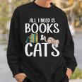 All I Need Is Books And Cats Book And Cat Lover Sweatshirt Gifts for Him