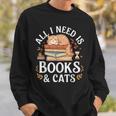 All I Need Is Books And Cats Reading Sweatshirt Gifts for Him All I Need Is Books And Cats Reading Sweatshirt Gifts for Him