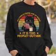 All I Need Is Coffee And My Books It Is Too Peopley Outside Sweatshirt Gifts for Him