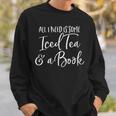 All I Need Is Some Iced Tea & A Book Reading Lovers Sweatshirt Gifts for Him