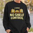 I Have No Shelf Control Book Lover Humor Sweatshirt Gifts for Him