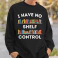 I Have No Shelf Control Book Lover Pun Reading Humor Sweatshirt Gifts for Him I Have No Shelf Control Book Lover Pun Reading Humor Sweatshirt Gifts for Him