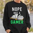 Nope Not a Gamer Bookworm Reader Book Lover For Teens Moms Sweatshirt Gifts for Him Nope Not a Gamer Bookworm Reader Book Lover For Teens Moms Sweatshirt Gifts for Him