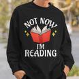 Not Now Im Reading Book Sweatshirt Gifts for Him