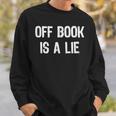 Off Book Is A Lie Acting Theater Actor Actress T-Shirt Sweatshirt Gifts for Him