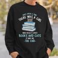 Once Upon a Timee There Was a Girl Who Loved Catts And Books Sweatshirt Gifts for Him