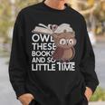 Owl These Books And So Little Time Bookworm & Book Lover Sweatshirt Gifts for Him