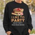 I Like To Party & By Party I Mean Read Books Reading Book Sweatshirt Gifts for Him