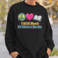 Peace Love Reading Books Cute I Still Read Childrens Books Sweatshirt Gifts for Him