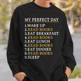 My Perfect Day Read Books Bookworm Book Lover Sweatshirt Gifts for Him