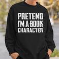 Pretend I'm A Book Character Easy Costume For Halloween Sweatshirt Gifts for Him Pretend I'm A Book Character Easy Costume For Halloween Sweatshirt Gifts for Him