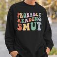 Probably Reading Smut Retro Spicy Romance Books Smut Reader Sweatshirt Gifts for Him