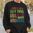 There Is No Such Thing As Too Many Books Lover Sweatshirt Gifts for Him There Is No Such Thing As Too Many Books Lover Sweatshirt Gifts for Him
