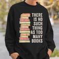 There Is No Such Thing As Too Many Books For Reading Books Sweatshirt Gifts for Him There Is No Such Thing As Too Many Books For Reading Books Sweatshirt Gifts for Him