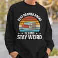 Read Banned Books Be Kind Stay Weird Sweatshirt Gifts for Him Read Banned Books Be Kind Stay Weird Sweatshirt Gifts for Him