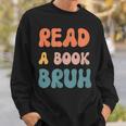 Read A Book Bruh English Teacher Reading Literature Small Sweatshirt Gifts for Him Read A Book Bruh English Teacher Reading Literature Small Sweatshirt Gifts for Him