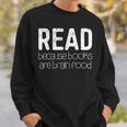 Read Because Books Are Brain Food Shirt Reading Lover Sweatshirt Gifts for Him