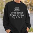 Read Books Drink Coffee Fight Evil Book Reading Lovers Sweatshirt Gifts for Him Read Books Drink Coffee Fight Evil Book Reading Lovers Sweatshirt Gifts for Him