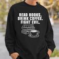 Read Books Drink Coffee Fight Evil Bookworm Reading Sweatshirt Gifts for Him