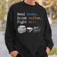 Read Books Drink Coffee Fight Evil Coffee Drinker Sweatshirt Gifts for Him
