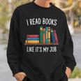 I Read Books Like Its My Job Reading Humor Sweatshirt Gifts for Him I Read Books Like Its My Job Reading Humor Sweatshirt Gifts for Him