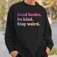 Read Books Be Kind Stay Weird Book Lover Sweatshirt Gifts for Him