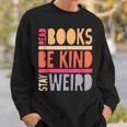 Read Books Be Kind Stay Weird Retro Positive Book Lover Sweatshirt Gifts for Him