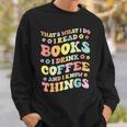 I Read Books And i Know Things Funny Coffee Reading Groovy Sweatshirt Gifts for Him