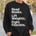 Read Books Lift Weights Fight Fascists Bookish Quote Sweatshirt Gifts for Him