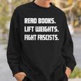 Read Books Lift Weights Fight Fascists Reading Activism Meme Sweatshirt Gifts for Him
