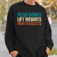 Read Books Lift Weights Fight Fascists Reading Men Women Sweatshirt Gifts for Him Read Books Lift Weights Fight Fascists Reading Men Women Sweatshirt Gifts for Him