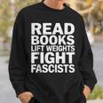 Read Books Lift Weights Fight Fascists Reading Reader Book Sweatshirt Gifts for Him