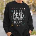 I Still Read Childrens Books For Kindergarten Teacher Sweatshirt Gifts for Him