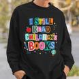 I Still Read Children's Books Librarian Teacher Life Sweatshirt Gifts for Him