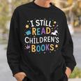 I Still Read Children's Books Library Book Reading Books Sweatshirt Gifts for Him