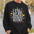 I Still Read Children's Books Reading Books Librarian Sweatshirt Gifts for Him