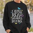I Still Read Children's Books School Teacher Nerd Librarian For Men Women Girls Kids Sweatshirt Gifts for Him I Still Read Children's Books School Teacher Nerd Librarian For Men Women Girls Kids Sweatshirt Gifts for Him