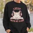 I Read With My Ears Lover Cat Audiobook Reader Book Sweatshirt Gifts for Him I Read With My Ears Lover Cat Audiobook Reader Book Sweatshirt Gifts for Him