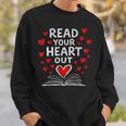 Read Your Heart Out Valentine Book Lover Reading Teacher Sweatshirt Gifts for Him